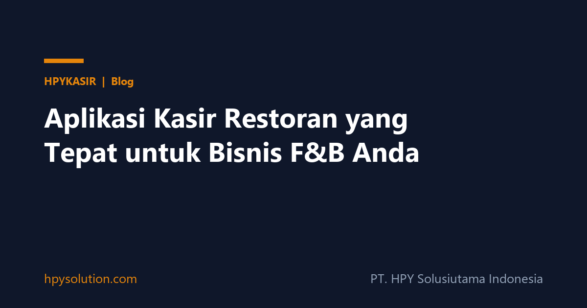 Aplikasi Kasir Restoran yang Tepat untuk Bisnis F&B Anda
