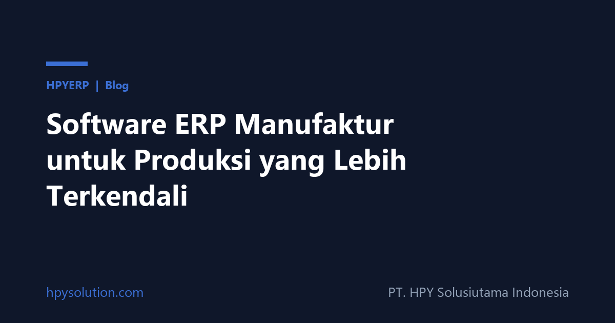 Software ERP Manufaktur untuk Produksi yang Lebih Terkendali