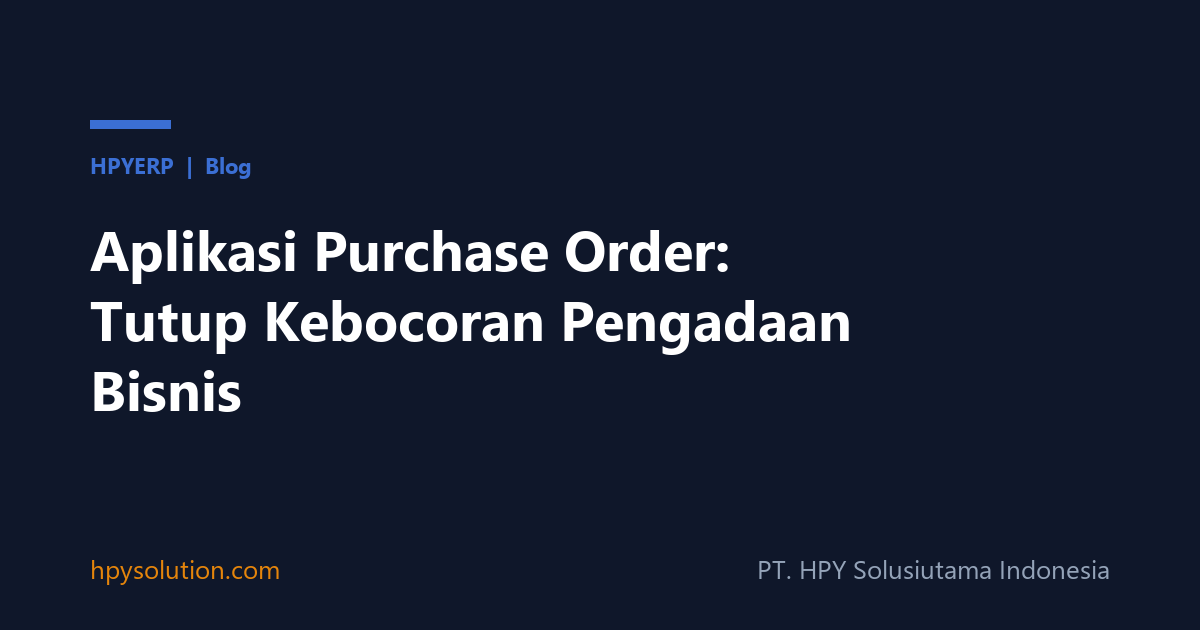 Aplikasi Purchase Order: Tutup Kebocoran Pengadaan Bisnis