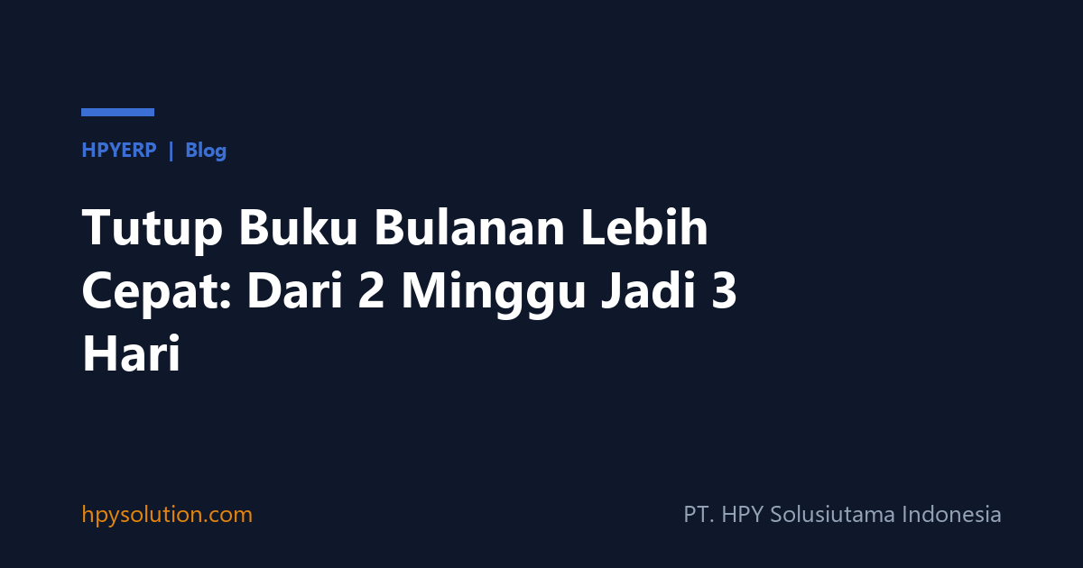 Tutup Buku Bulanan Lebih Cepat: Dari 2 Minggu Jadi 3 Hari
